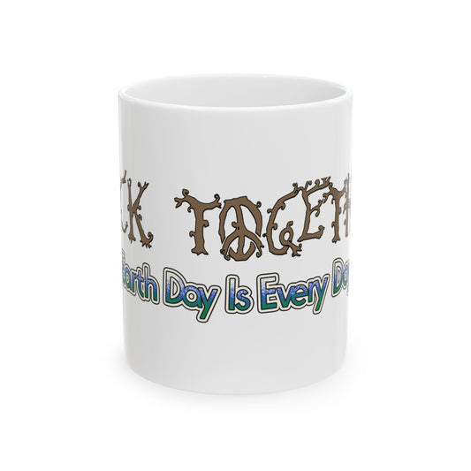 Earth Day Is Every Day Mug- 11oz & 15oz Options